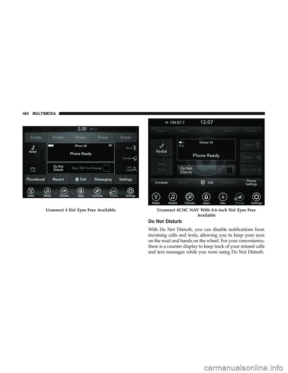 DODGE CHALLENGER 2018  Owners Manual Do Not Disturb
With Do Not Disturb, you can disable notifications from
incoming calls and texts, allowing you to keep your eyes
on the road and hands on the wheel. For your convenience,
there is a cou