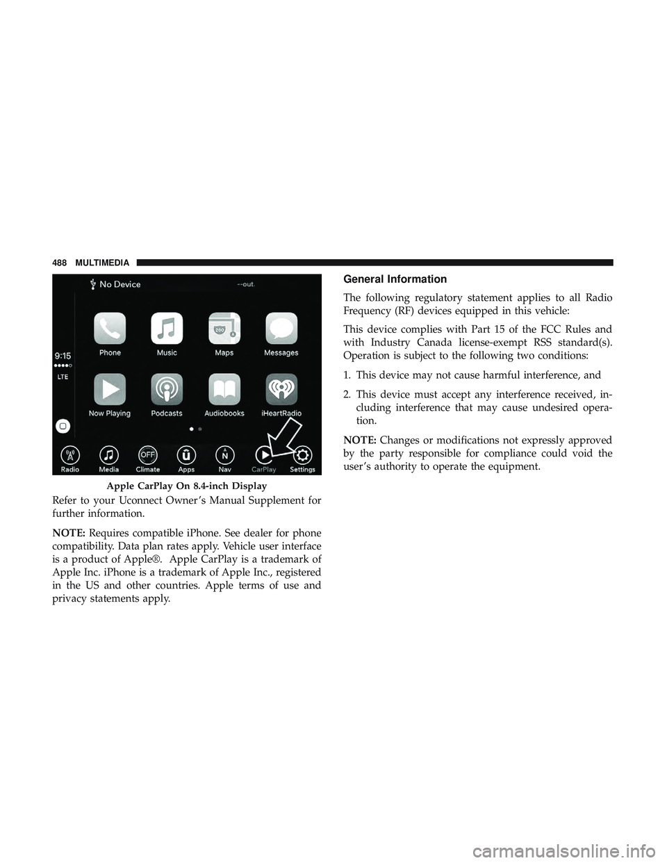 DODGE CHALLENGER 2018 Owners Manual Refer to your Uconnect Owner ’s Manual Supplement for
further information.
NOTE:Requires compatible iPhone. See dealer for phone
compatibility. Data plan rates apply. Vehicle user interface
is a pro DODGE CHALLENGER 2018 Owners Manual Refer to your Uconnect Owner ’s Manual Supplement for
further information.
NOTE:Requires compatible iPhone. See dealer for phone
compatibility. Data plan rates apply. Vehicle user interface
is a pro