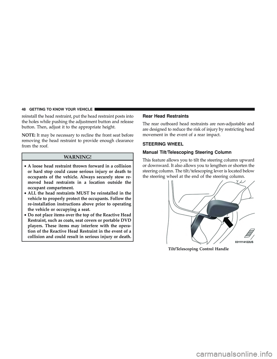 DODGE CHALLENGER 2018 Owners Manual reinstall the head restraint, put the head restraint posts into
the holes while pushing the adjustment button and release
button. Then, adjust it to the appropriate height.
NOTE:It may be necessary to DODGE CHALLENGER 2018 Owners Manual reinstall the head restraint, put the head restraint posts into
the holes while pushing the adjustment button and release
button. Then, adjust it to the appropriate height.
NOTE:It may be necessary to