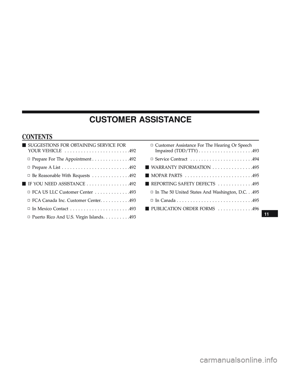 DODGE CHALLENGER 2018  Owners Manual CUSTOMER ASSISTANCE
CONTENTS
SUGGESTIONS FOR OBTAINING SERVICE FOR
YOUR VEHICLE ....................... .492
▫ Prepare For The Appointment ..............492
▫ Prepare A List .....................