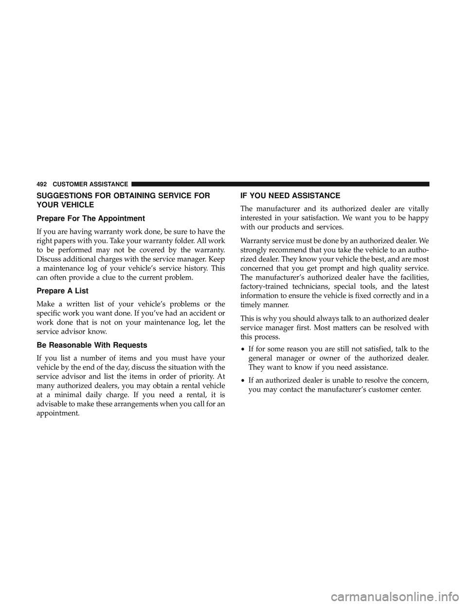 DODGE CHALLENGER 2018 Owners Manual SUGGESTIONS FOR OBTAINING SERVICE FOR
YOUR VEHICLE
Prepare For The Appointment
If you are having warranty work done, be sure to have the
right papers with you. Take your warranty folder. All work
to b DODGE CHALLENGER 2018 Owners Manual SUGGESTIONS FOR OBTAINING SERVICE FOR
YOUR VEHICLE
Prepare For The Appointment
If you are having warranty work done, be sure to have the
right papers with you. Take your warranty folder. All work
to b