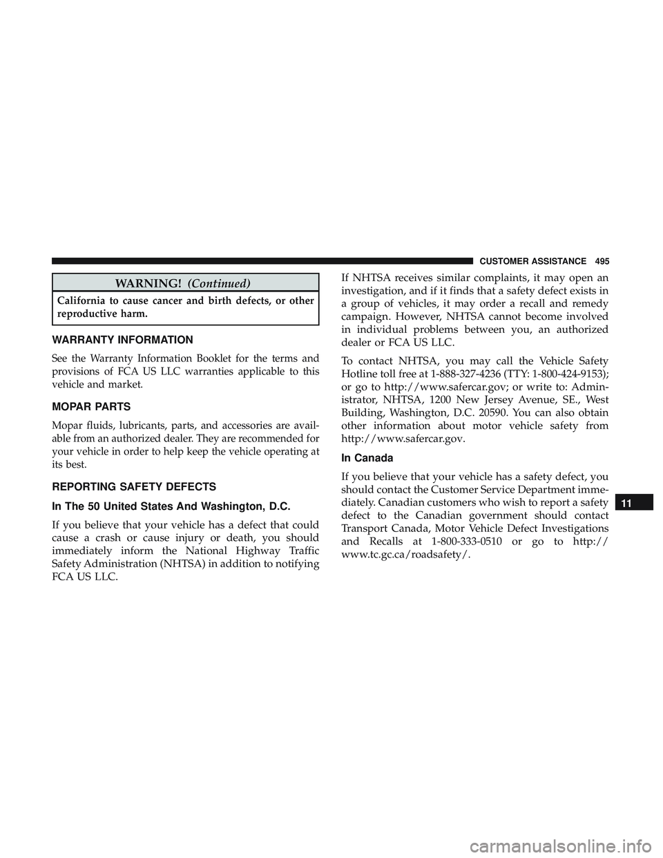 DODGE CHALLENGER 2018  Owners Manual WARNING!(Continued)
California to cause cancer and birth defects, or other
reproductive harm.
WARRANTY INFORMATION
See the Warranty Information Booklet for the terms and
provisions of FCA US LLC warra