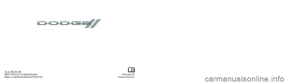 DODGE CHALLENGER 2018  Owners Manual Challenger
OWNER’S MANUAL
Fifth Edition V2
Printed in the U.S.A.18_LA_OM_EN_USC
©2021 FCA US LLC. All Rights Reserved. 
Dodge is a registered trademark of FCA US LLC.
2018
 Challenger
2018 