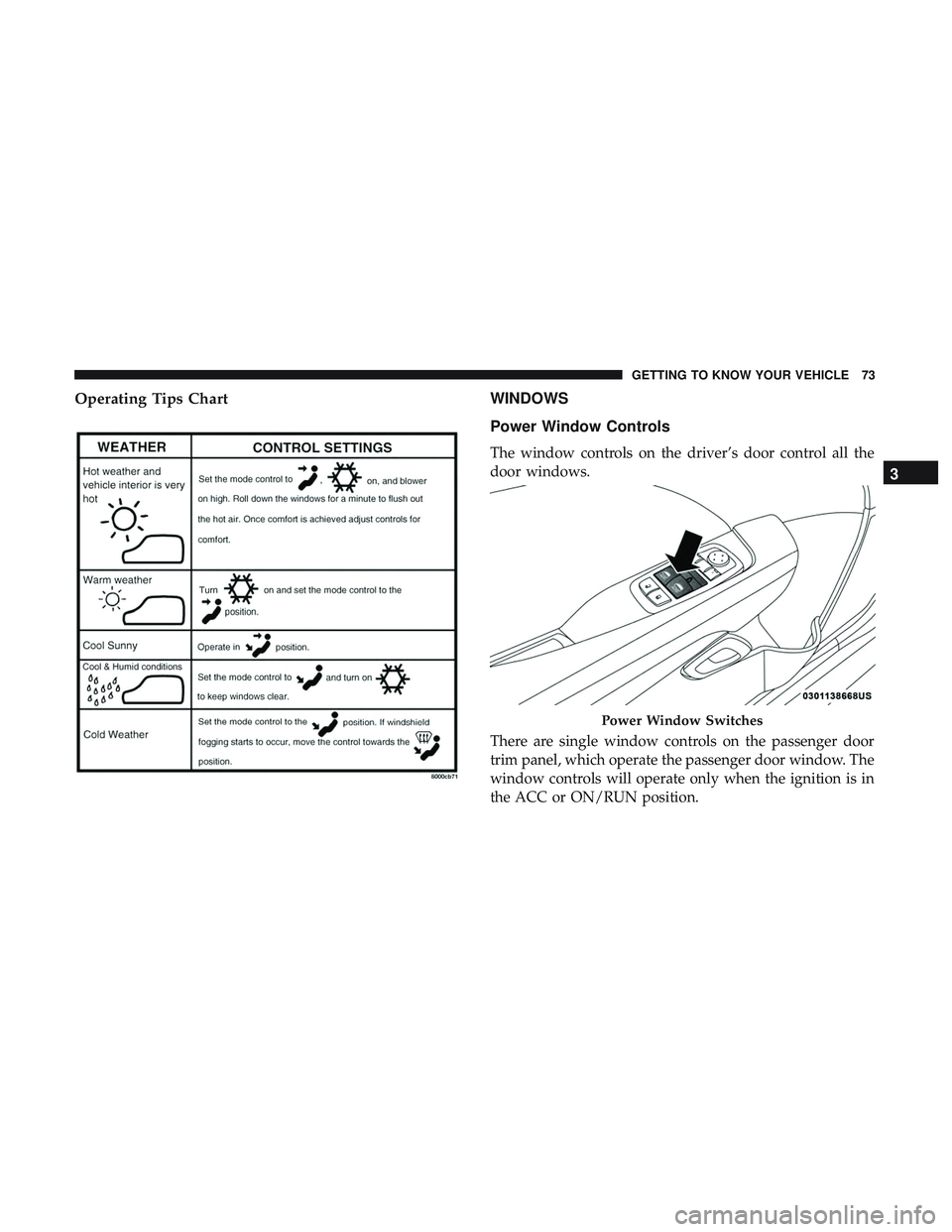 DODGE CHALLENGER 2018  Owners Manual Operating Tips ChartWINDOWS
Power Window Controls
The window controls on the driver’s door control all the
door windows.
There are single window controls on the passenger door
trim panel, which oper