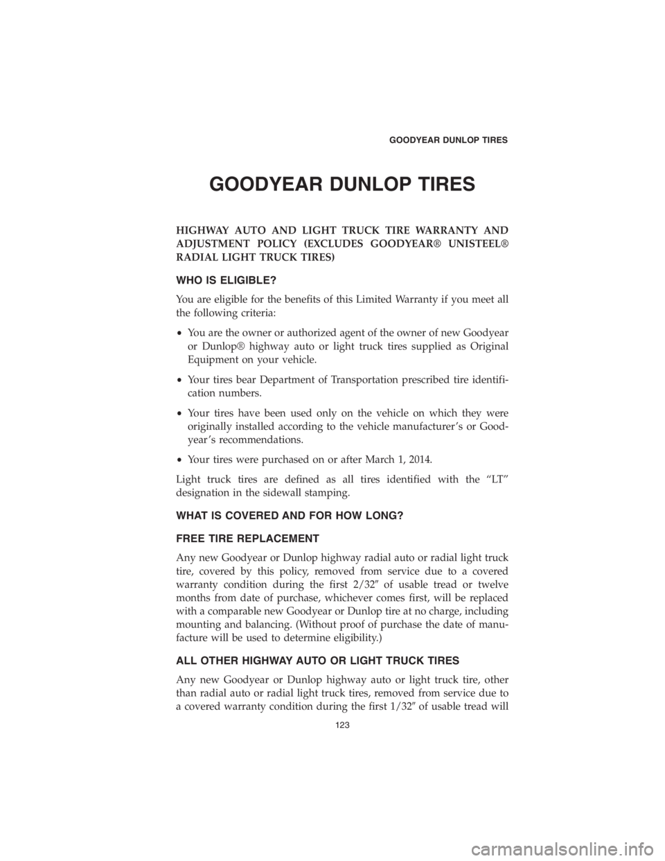 DODGE CHALLENGER 2018  Vehicle Warranty GOODYEAR DUNLOP TIRES
HIGHWAY AUTO AND LIGHT TRUCK TIRE WARRANTY AND
ADJUSTMENT POLICY (EXCLUDES GOODYEAR® UNISTEEL®
RADIAL LIGHT TRUCK TIRES)
WHO IS ELIGIBLE?
You are eligible for the benefits of t