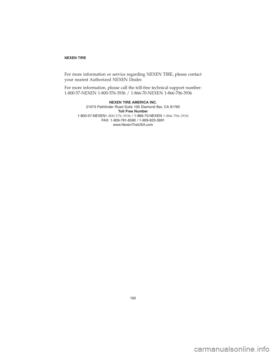 DODGE CHALLENGER 2018  Vehicle Warranty For more information or service regarding NEXEN TIRE, please contact
your nearest Authorized NEXEN Dealer.
For more information, please call the toll-free technical support number:
1-800-57-NEXEN 1-80