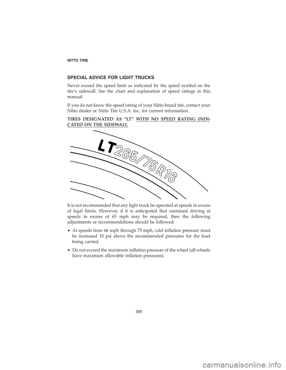DODGE CHALLENGER 2018  Vehicle Warranty SPECIAL ADVICE FOR LIGHT TRUCKS
Never exceed the speed limit as indicated by the speed symbol on the
tire’s sidewall. See the chart and explanation of speed ratings in this
manual.
If you do not kno