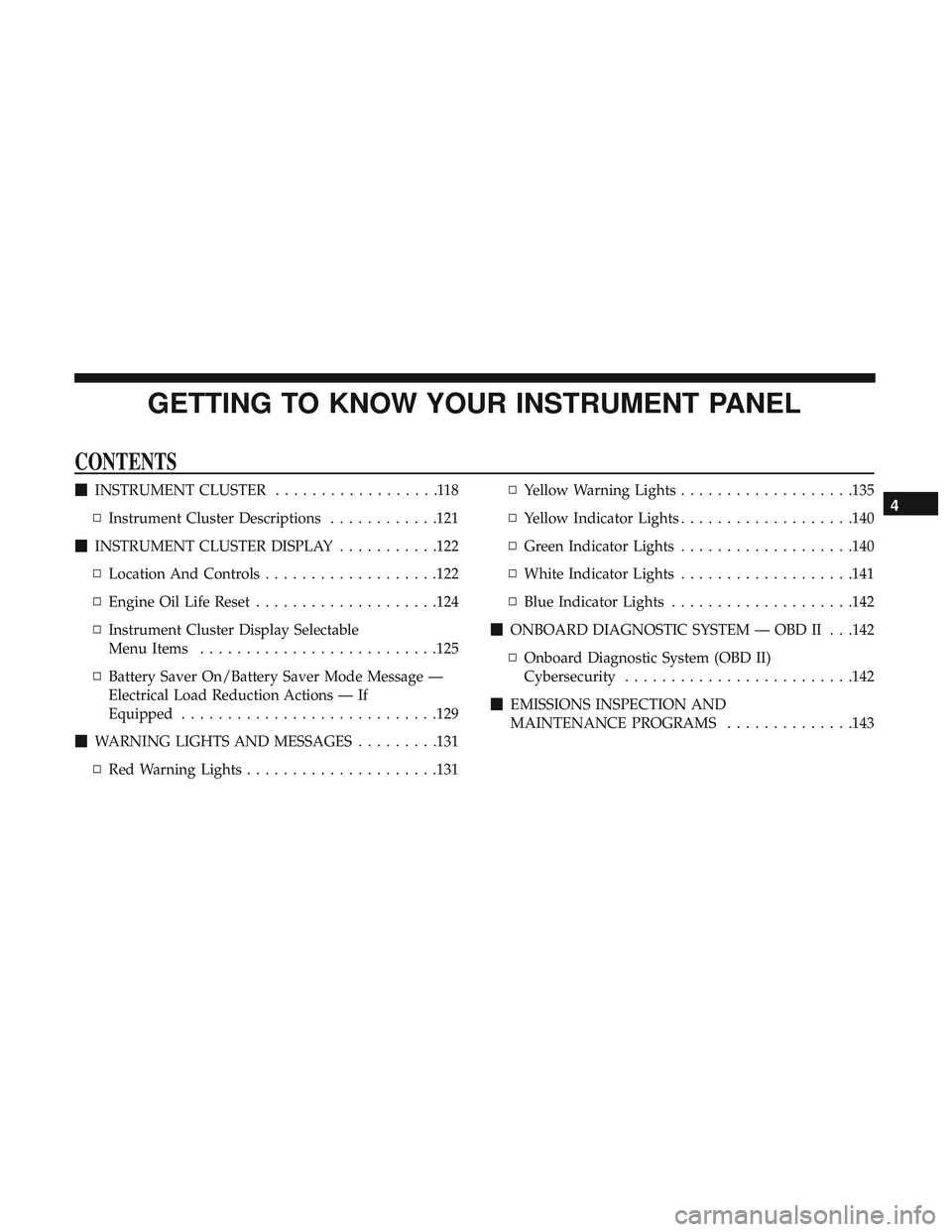 DODGE CHARGER 2018 Owners Manual GETTING TO KNOW YOUR INSTRUMENT PANEL
CONTENTS
INSTRUMENT CLUSTER ..................118
▫ Instrument Cluster Descriptions ............121
INSTRUMENT CLUSTER DISPLAY ...........122
▫ Location An DODGE CHARGER 2018 Owners Manual GETTING TO KNOW YOUR INSTRUMENT PANEL
CONTENTS
INSTRUMENT CLUSTER ..................118
▫ Instrument Cluster Descriptions ............121
INSTRUMENT CLUSTER DISPLAY ...........122
▫ Location An