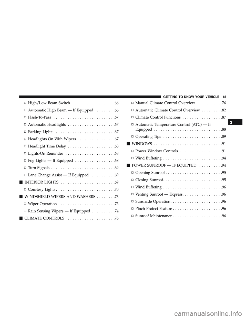 DODGE CHARGER 2018 Owners Manual ▫High/Low Beam Switch ..................66
▫ Automatic High Beam — If Equipped ........66
▫ Flash-To-Pass ..........................67
▫ Automatic Headlights ....................67
▫ Parki DODGE CHARGER 2018 Owners Manual ▫High/Low Beam Switch ..................66
▫ Automatic High Beam — If Equipped ........66
▫ Flash-To-Pass ..........................67
▫ Automatic Headlights ....................67
▫ Parki