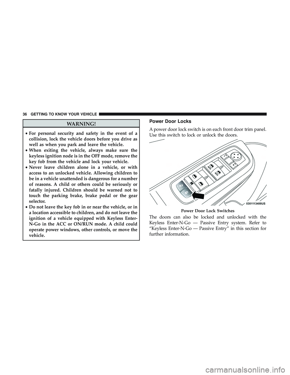 DODGE CHARGER 2018 Owners Manual WARNING!
•For personal security and safety in the event of a
collision, lock the vehicle doors before you drive as
well as when you park and leave the vehicle.
• When exiting the vehicle, always m DODGE CHARGER 2018 Owners Manual WARNING!
•For personal security and safety in the event of a
collision, lock the vehicle doors before you drive as
well as when you park and leave the vehicle.
• When exiting the vehicle, always m