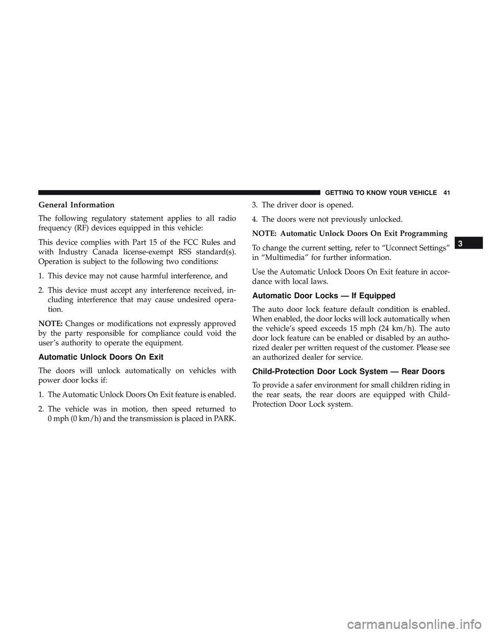 DODGE CHARGER 2018 Owners Manual General Information
The following regulatory statement applies to all radio
frequency (RF) devices equipped in this vehicle:
This device complies with Part 15 of the FCC Rules and
with Industry Canada DODGE CHARGER 2018 Owners Manual General Information
The following regulatory statement applies to all radio
frequency (RF) devices equipped in this vehicle:
This device complies with Part 15 of the FCC Rules and
with Industry Canada