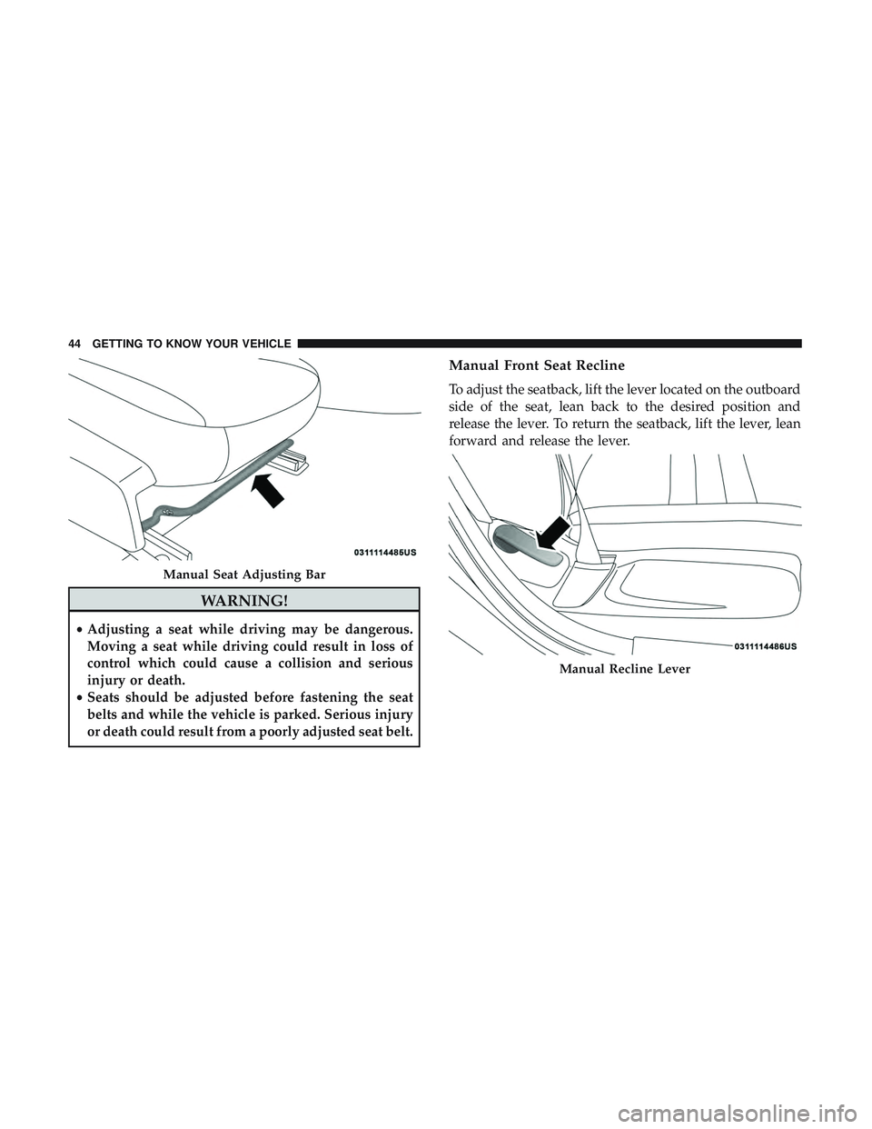 DODGE CHARGER 2018  Owners Manual WARNING!
•Adjusting a seat while driving may be dangerous.
Moving a seat while driving could result in loss of
control which could cause a collision and serious
injury or death.
• Seats should be 