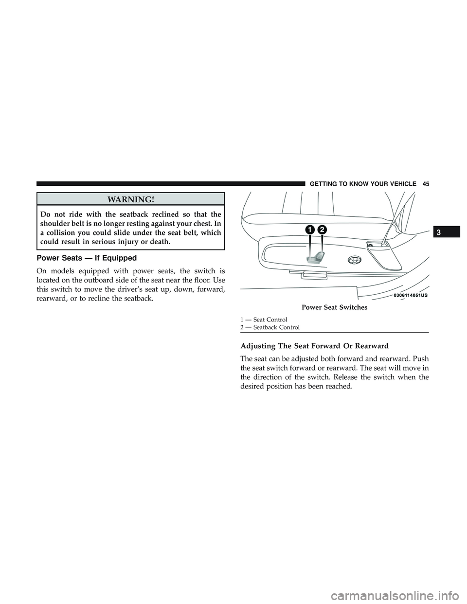 DODGE CHARGER 2018  Owners Manual WARNING!
Do not ride with the seatback reclined so that the
shoulder belt is no longer resting against your chest. In
a collision you could slide under the seat belt, which
could result in serious inj