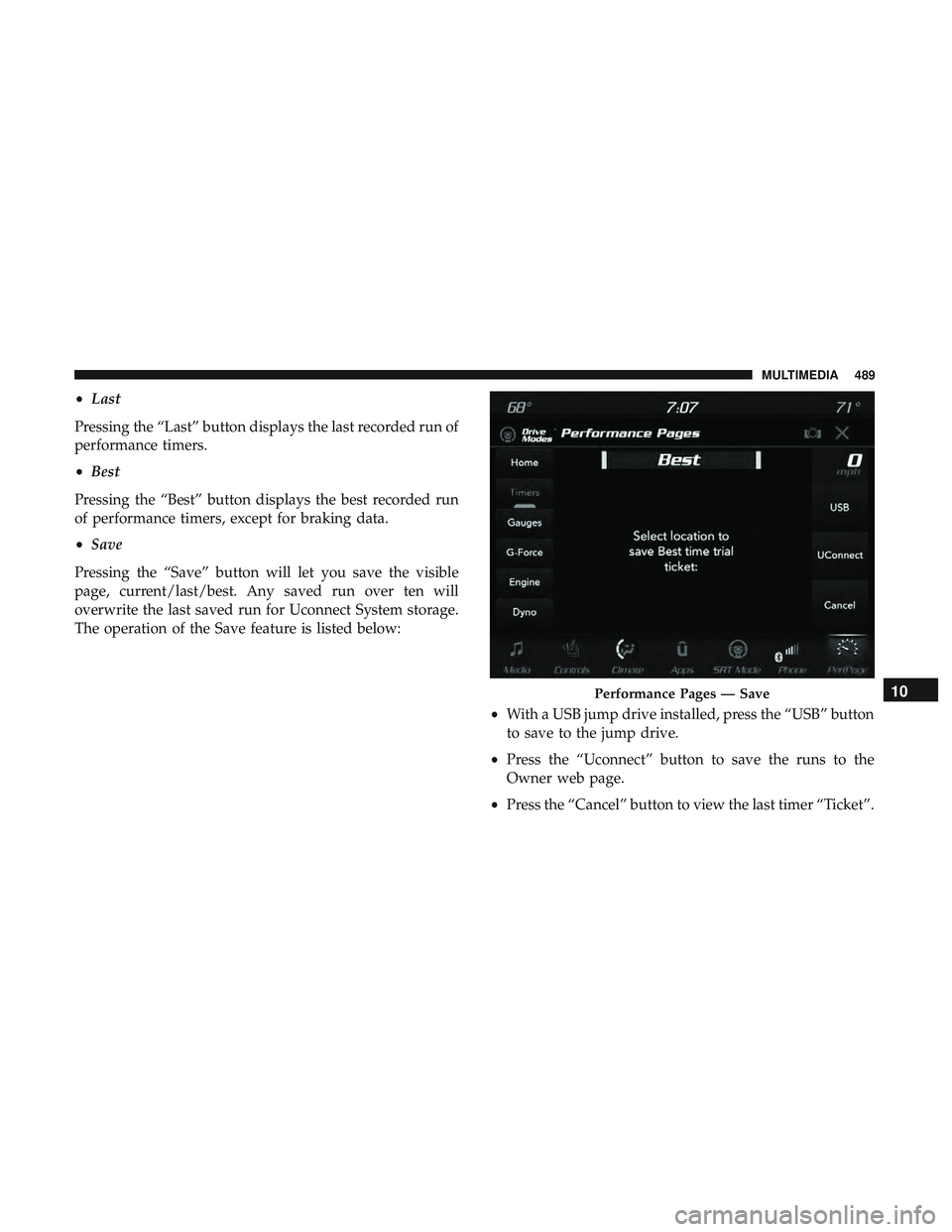 DODGE CHARGER 2018  Owners Manual •Last
Pressing the “Last” button displays the last recorded run of
performance timers.
• Best
Pressing the “Best” button displays the best recorded run
of performance timers, except for br