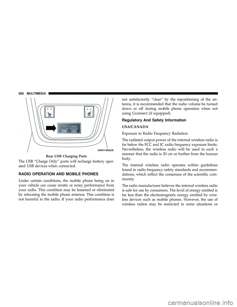 DODGE CHARGER 2018 Owners Manual The USB “Charge Only” ports will recharge battery oper-
ated USB devices when connected.
RADIO OPERATION AND MOBILE PHONES
Under certain conditions, the mobile phone being on in
your vehicle can c DODGE CHARGER 2018 Owners Manual The USB “Charge Only” ports will recharge battery oper-
ated USB devices when connected.
RADIO OPERATION AND MOBILE PHONES
Under certain conditions, the mobile phone being on in
your vehicle can c