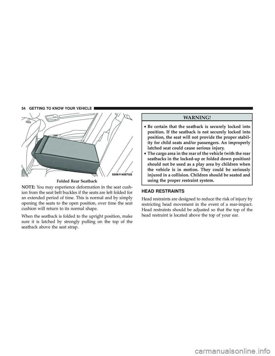 DODGE CHARGER 2018 Owners Manual NOTE:You may experience deformation in the seat cush-
ion from the seat belt buckles if the seats are left folded for
an extended period of time. This is normal and by simply
opening the seats to the DODGE CHARGER 2018 Owners Manual NOTE:You may experience deformation in the seat cush-
ion from the seat belt buckles if the seats are left folded for
an extended period of time. This is normal and by simply
opening the seats to the