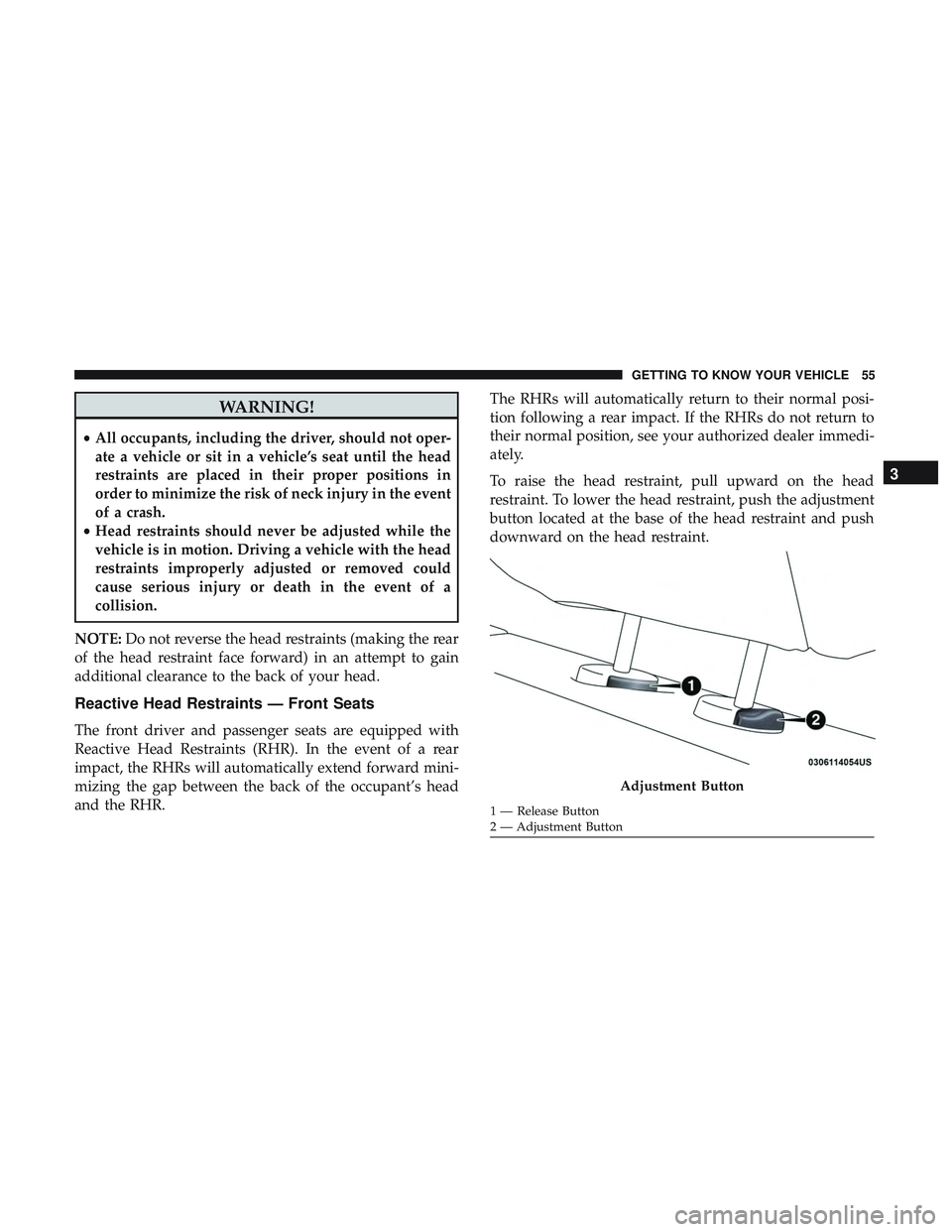 DODGE CHARGER 2018 Owners Manual WARNING!
•All occupants, including the driver, should not oper-
ate a vehicle or sit in a vehicle’s seat until the head
restraints are placed in their proper positions in
order to minimize the ris DODGE CHARGER 2018 Owners Manual WARNING!
•All occupants, including the driver, should not oper-
ate a vehicle or sit in a vehicle’s seat until the head
restraints are placed in their proper positions in
order to minimize the ris