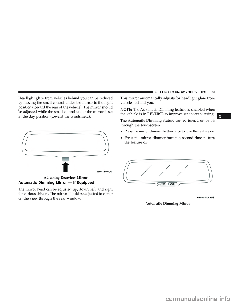 DODGE CHARGER 2018  Owners Manual Headlight glare from vehicles behind you can be reduced
by moving the small control under the mirror to the night
position (toward the rear of the vehicle). The mirror should
be adjusted while the sma