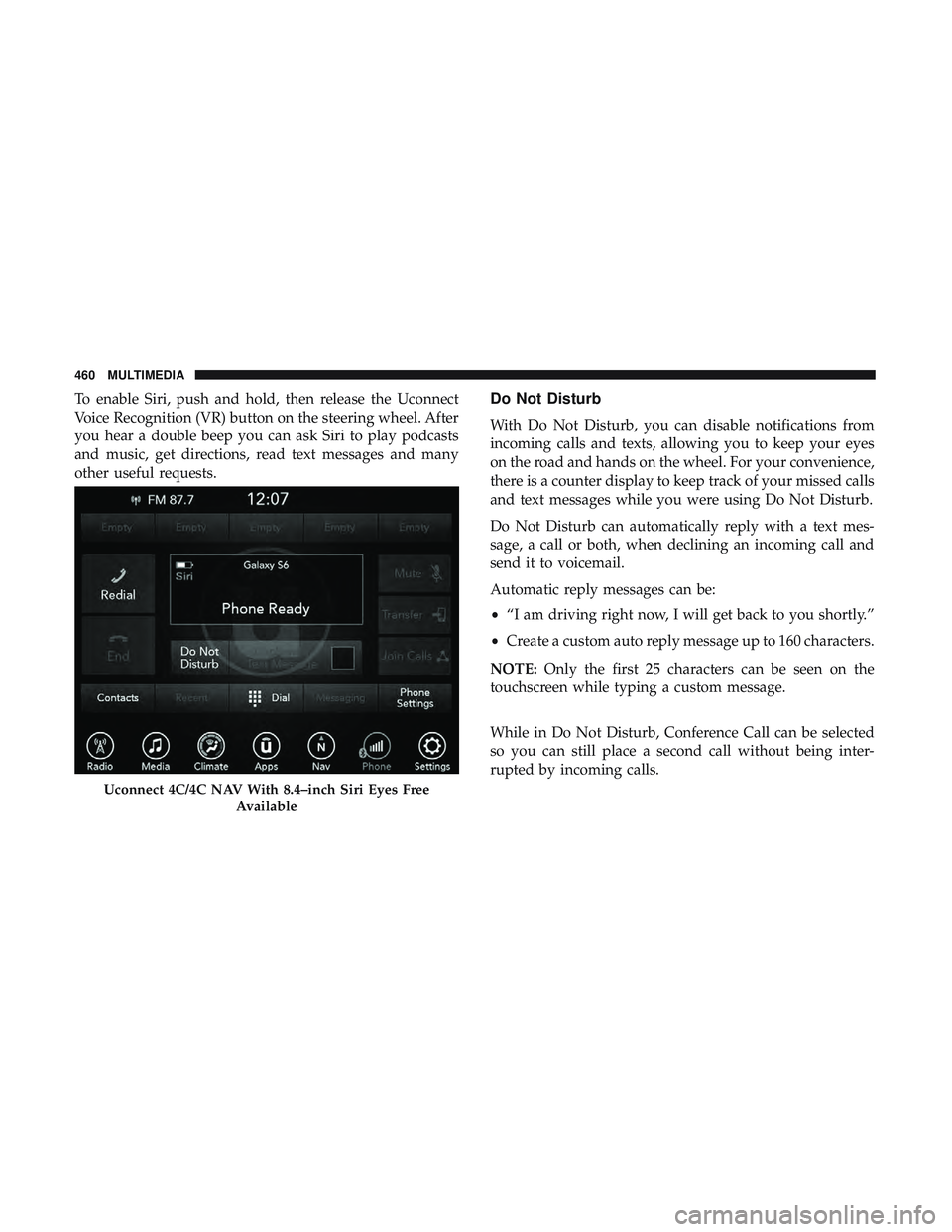 DODGE CHARGER SRT 2018 Owners Manual To enable Siri, push and hold, then release the Uconnect
Voice Recognition (VR) button on the steering wheel. After
you hear a double beep you can ask Siri to play podcasts
and music, get directions, DODGE CHARGER SRT 2018 Owners Manual To enable Siri, push and hold, then release the Uconnect
Voice Recognition (VR) button on the steering wheel. After
you hear a double beep you can ask Siri to play podcasts
and music, get directions,