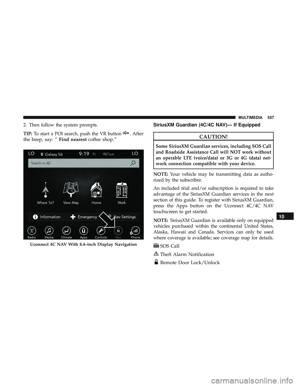 DODGE DURANGO 2018  Owners Manual 2. Then follow the system prompts.
TIP:To start a POI search, push the VR button
. After
the beep, say: “ Find nearestcoffee shop.” SiriusXM Guardian (4C/4C NAV)— If EquippedCAUTION!
Some Sirius