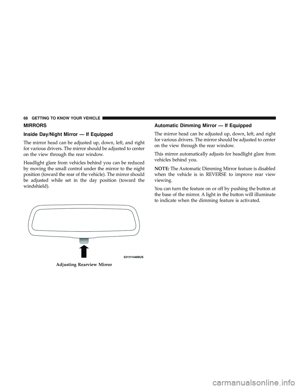 DODGE DURANGO 2018  Owners Manual MIRRORS
Inside Day/Night Mirror — If Equipped
The mirror head can be adjusted up, down, left, and right
for various drivers. The mirror should be adjusted to center
on the view through the rear wind