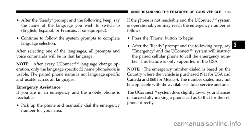 DODGE RAM 1500 GAS 2006 3.G Owners Manual •After theReadyprompt and the following beep, say
the name of the language you wish to switch to
(English, Espanol, or Francais, if so equipped).
•Continue to follow the system prompts to compl DODGE RAM 1500 GAS 2006 3.G Owners Manual •After theReadyprompt and the following beep, say
the name of the language you wish to switch to
(English, Espanol, or Francais, if so equipped).
•Continue to follow the system prompts to compl