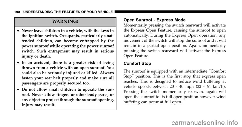 DODGE RAM 1500 GAS 2006 3.G Owners Manual WARNING!
•Never leave children in a vehicle, with the keys in
the ignition switch. Occupants, particularly unat-
tended children, can become entrapped by the
power sunroof while operating the power DODGE RAM 1500 GAS 2006 3.G Owners Manual WARNING!
•Never leave children in a vehicle, with the keys in
the ignition switch. Occupants, particularly unat-
tended children, can become entrapped by the
power sunroof while operating the power