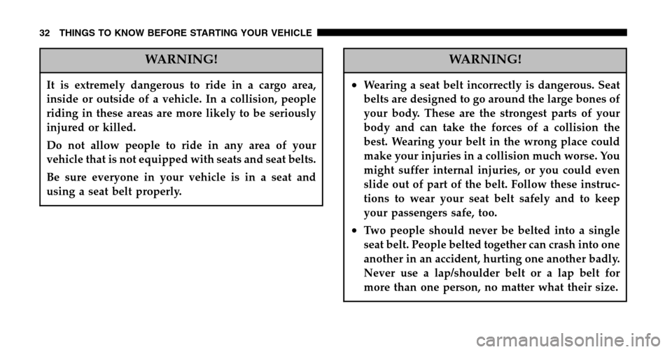 DODGE RAM 1500 GAS 2006 3.G Owners Manual WARNING!
It is extremely dangerous to ride in a cargo area,
inside or outside of a vehicle. In a collision, people
riding in these areas are more likely to be seriously
injured or killed.
Do not all DODGE RAM 1500 GAS 2006 3.G Owners Manual WARNING!
It is extremely dangerous to ride in a cargo area,
inside or outside of a vehicle. In a collision, people
riding in these areas are more likely to be seriously
injured or killed.
Do not all