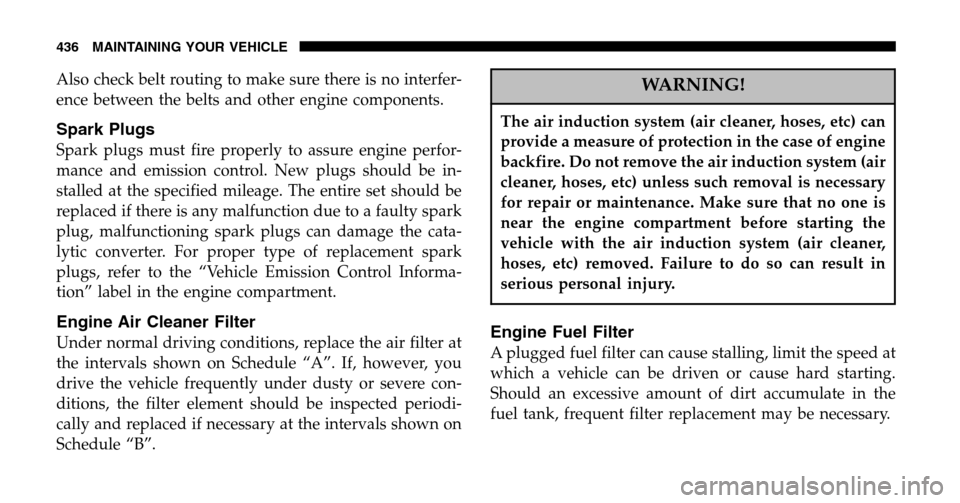 DODGE RAM 1500 GAS 2006 3.G Owners Manual Also check belt routing to make sure there is no interfer-
ence between the belts and other engine components.
Spark Plugs
Spark plugs must fire properly to assure engine perfor-
mance and emission c DODGE RAM 1500 GAS 2006 3.G Owners Manual Also check belt routing to make sure there is no interfer-
ence between the belts and other engine components.
Spark Plugs
Spark plugs must fire properly to assure engine perfor-
mance and emission c