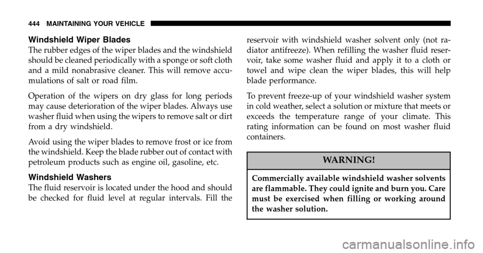 DODGE RAM 1500 GAS 2006 3.G Owners Manual Windshield Wiper Blades
The rubber edges of the wiper blades and the windshield
should be cleaned periodically with a sponge or soft cloth
and a mild nonabrasive cleaner. This will remove accu-
mulat DODGE RAM 1500 GAS 2006 3.G Owners Manual Windshield Wiper Blades
The rubber edges of the wiper blades and the windshield
should be cleaned periodically with a sponge or soft cloth
and a mild nonabrasive cleaner. This will remove accu-
mulat