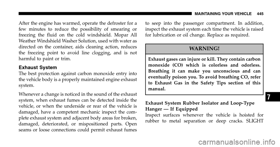 DODGE RAM 1500 GAS 2006 3.G Owners Manual After the engine has warmed, operate the defroster for a
few minutes to reduce the possibility of smearing or
freezing the fluid on the cold windshield. Mopar All
Weather Windshield Washer Solution, DODGE RAM 1500 GAS 2006 3.G Owners Manual After the engine has warmed, operate the defroster for a
few minutes to reduce the possibility of smearing or
freezing the fluid on the cold windshield. Mopar All
Weather Windshield Washer Solution,