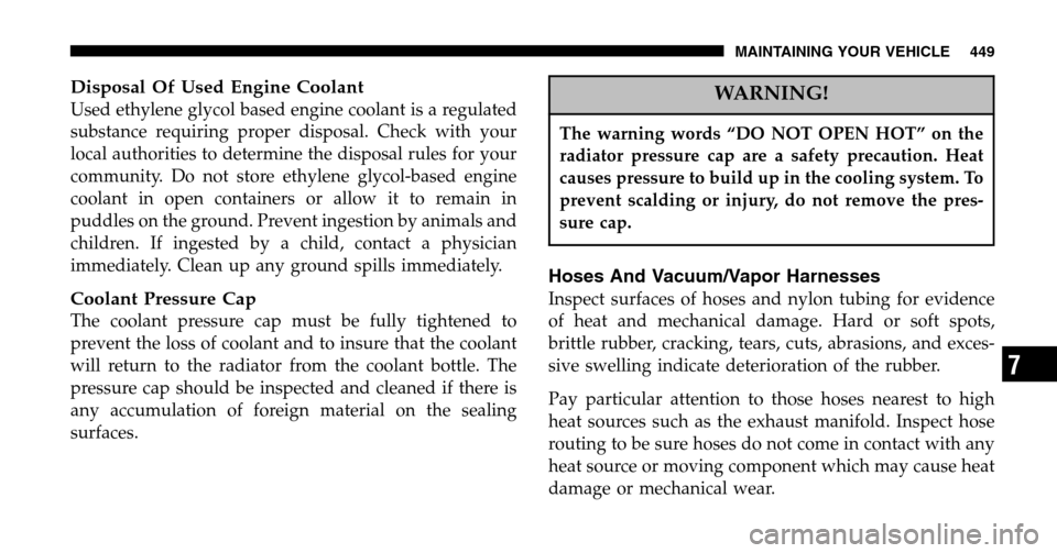 DODGE RAM 1500 GAS 2006 3.G Owners Manual Disposal Of Used Engine Coolant
Used ethylene glycol based engine coolant is a regulated
substance requiring proper disposal. Check with your
local authorities to determine the disposal rules for you DODGE RAM 1500 GAS 2006 3.G Owners Manual Disposal Of Used Engine Coolant
Used ethylene glycol based engine coolant is a regulated
substance requiring proper disposal. Check with your
local authorities to determine the disposal rules for you