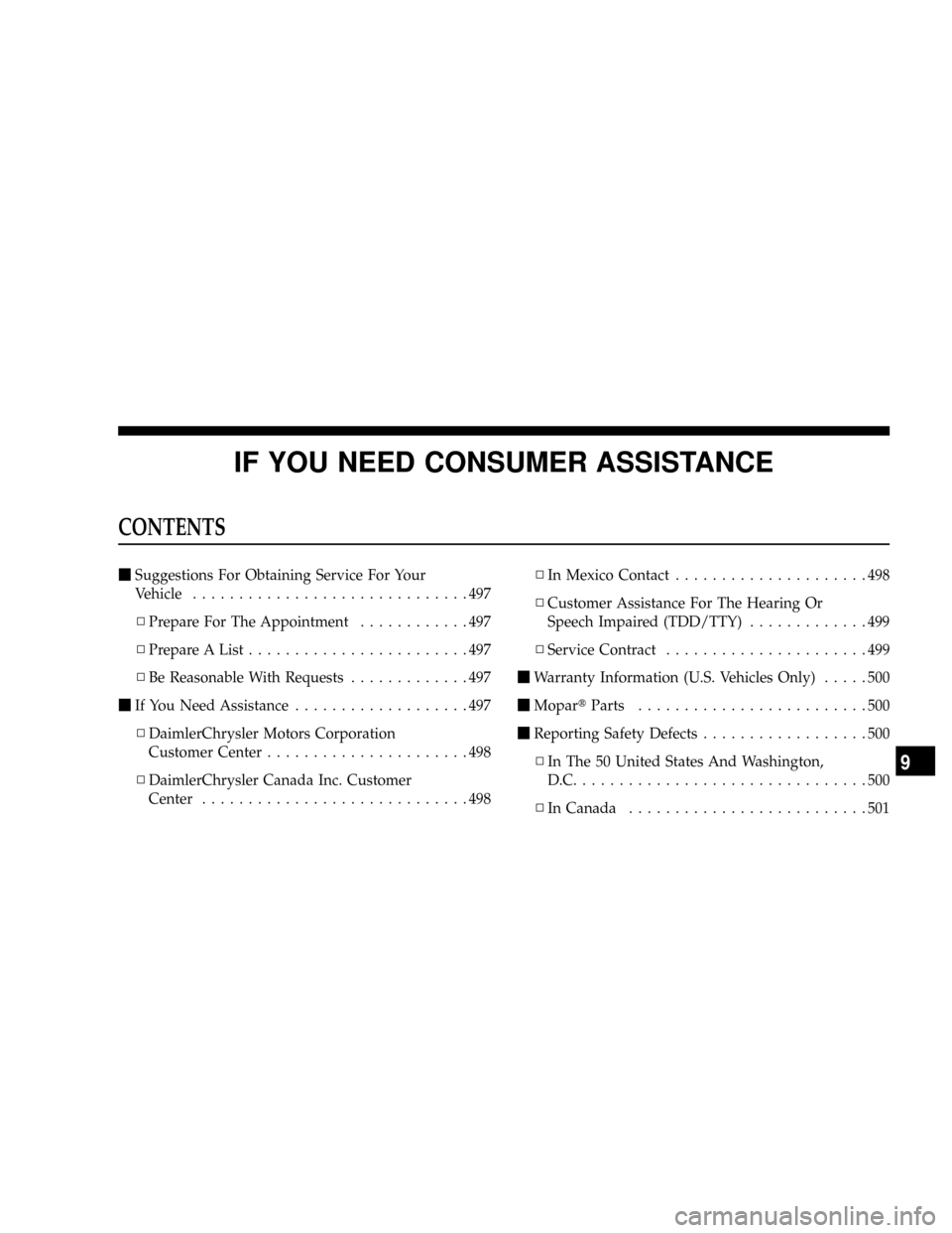 DODGE RAM 2500 DIESEL 2008 3.G Owners Manual IF YOU NEED CONSUMER ASSISTANCE
CONTENTS
mSuggestions For Obtaining Service For Your
Vehicle..............................497
NPrepare For The Appointment............497
NPrepare A List...............