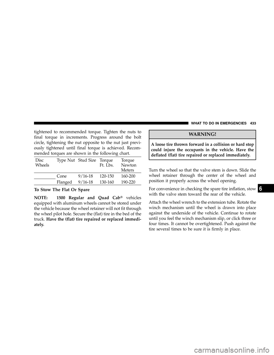 DODGE RAM 2500 GAS 2008 3.G Owners Manual tightened to recommended torque. Tighten the nuts to
final torque in increments. Progress around the bolt
circle, tightening the nut opposite to the nut just previ-
ously tightened until final torque DODGE RAM 2500 GAS 2008 3.G Owners Manual tightened to recommended torque. Tighten the nuts to
final torque in increments. Progress around the bolt
circle, tightening the nut opposite to the nut just previ-
ously tightened until final torque