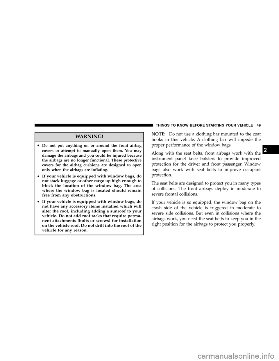 DODGE RAM 2500 GAS 2008 3.G Owners Manual WARNING!
²Do not put anything on or around the front airbag
covers or attempt to manually open them. You may
damage the airbags and you could be injured because
the airbags are no longer functional. DODGE RAM 2500 GAS 2008 3.G Owners Manual WARNING!
²Do not put anything on or around the front airbag
covers or attempt to manually open them. You may
damage the airbags and you could be injured because
the airbags are no longer functional.