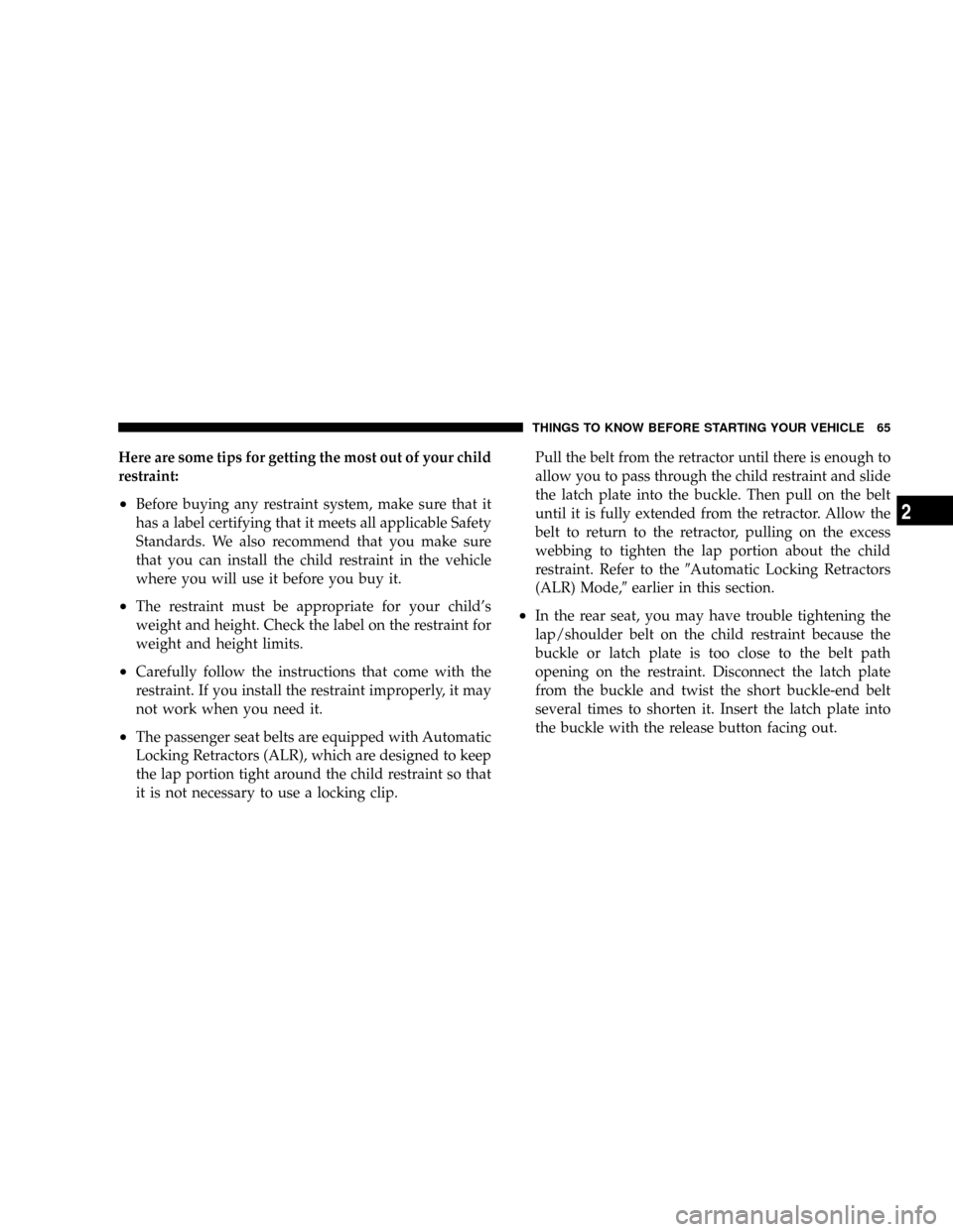 DODGE RAM 2500 GAS 2008 3.G Owners Manual Here are some tips for getting the most out of your child
restraint:
²Before buying any restraint system, make sure that it
has a label certifying that it meets all applicable Safety
Standards. We al DODGE RAM 2500 GAS 2008 3.G Owners Manual Here are some tips for getting the most out of your child
restraint:
²Before buying any restraint system, make sure that it
has a label certifying that it meets all applicable Safety
Standards. We al