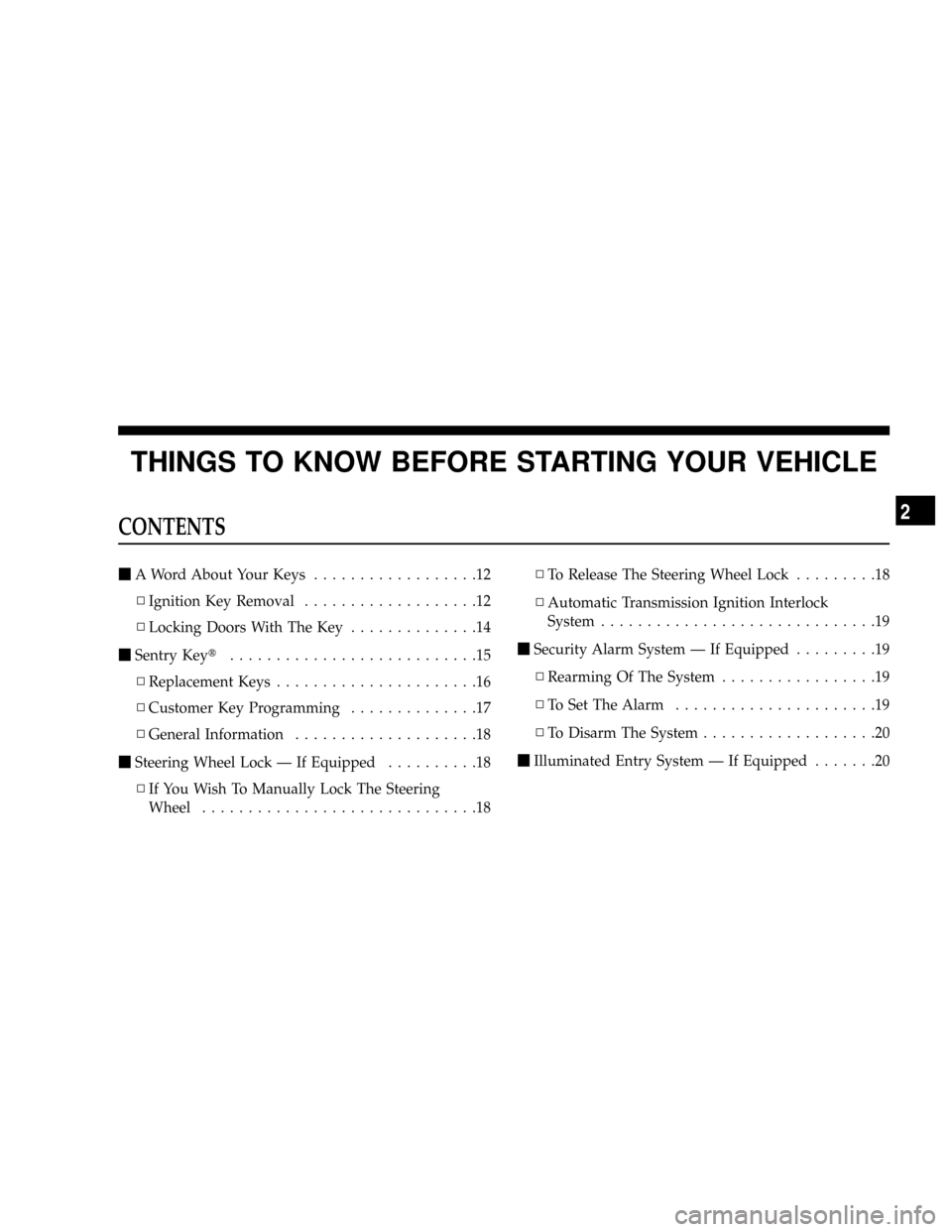 DODGE RAM 3500 DIESEL 2008 3.G Owners Manual THINGS TO KNOW BEFORE STARTING YOUR VEHICLE
CONTENTS
mA Word About Your Keys..................12
NIgnition Key Removal...................12
NLocking Doors With The Key..............14
mSentry Keyt....