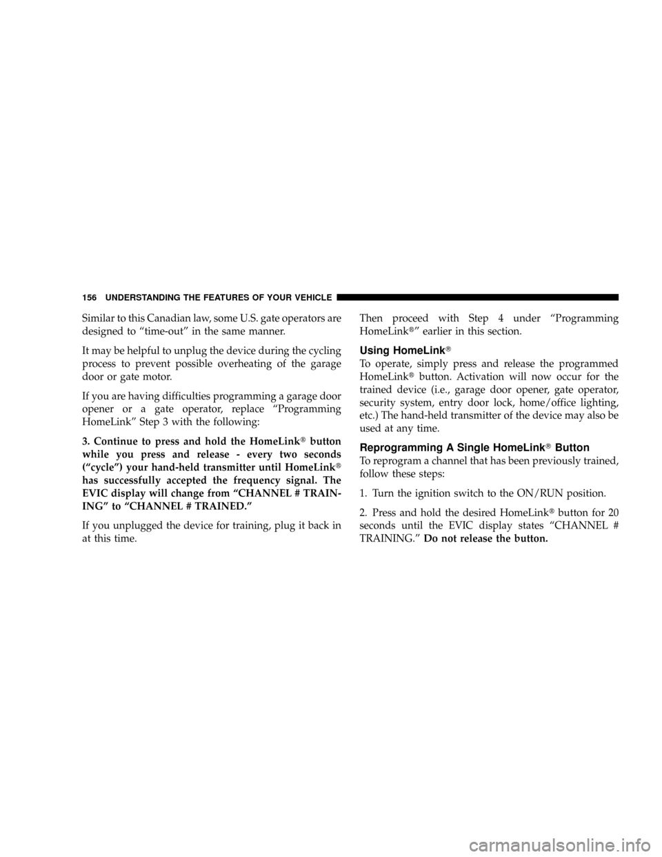 DODGE RAM 3500 DIESEL 2008 3.G Owners Manual Similar to this Canadian law, some U.S. gate operators are
designed to ªtime-outº in the same manner.
It may be helpful to unplug the device during the cycling
process to prevent possible overheatin DODGE RAM 3500 DIESEL 2008 3.G Owners Manual Similar to this Canadian law, some U.S. gate operators are
designed to ªtime-outº in the same manner.
It may be helpful to unplug the device during the cycling
process to prevent possible overheatin