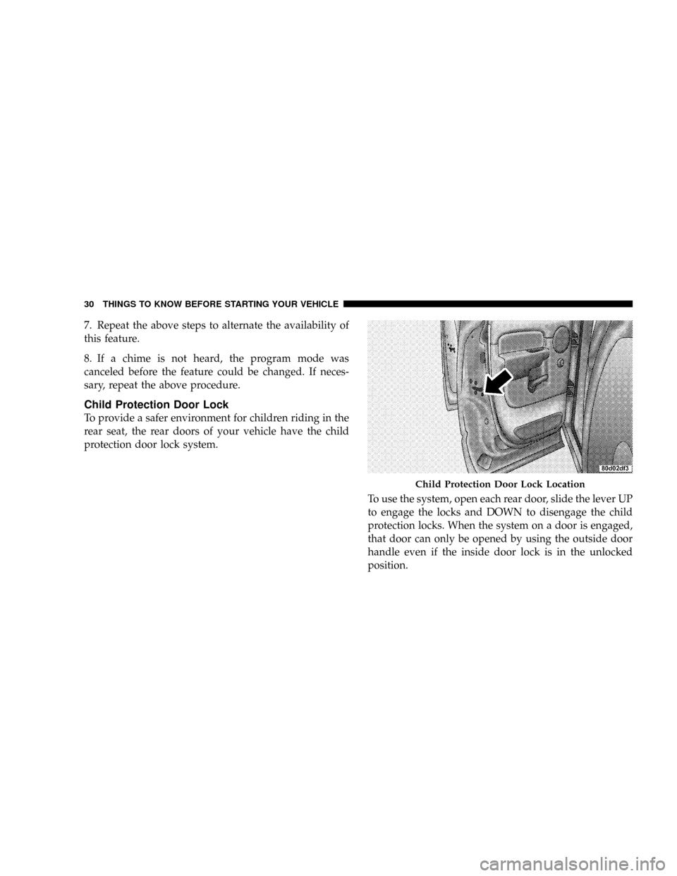 DODGE RAM 3500 DIESEL 2008 3.G Owners Manual 7. Repeat the above steps to alternate the availability of
this feature.
8. If a chime is not heard, the program mode was
canceled before the feature could be changed. If neces-
sary, repeat the above