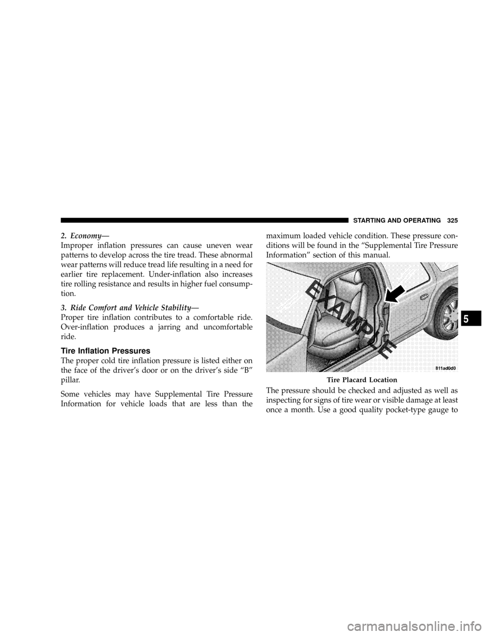 DODGE RAM 3500 DIESEL 2008 3.G Owners Manual 2. EconomyÐ
Improper inflation pressures can cause uneven wear
patterns to develop across the tire tread. These abnormal
wear patterns will reduce tread life resulting in a need for
earlier tire repl DODGE RAM 3500 DIESEL 2008 3.G Owners Manual 2. EconomyÐ
Improper inflation pressures can cause uneven wear
patterns to develop across the tire tread. These abnormal
wear patterns will reduce tread life resulting in a need for
earlier tire repl