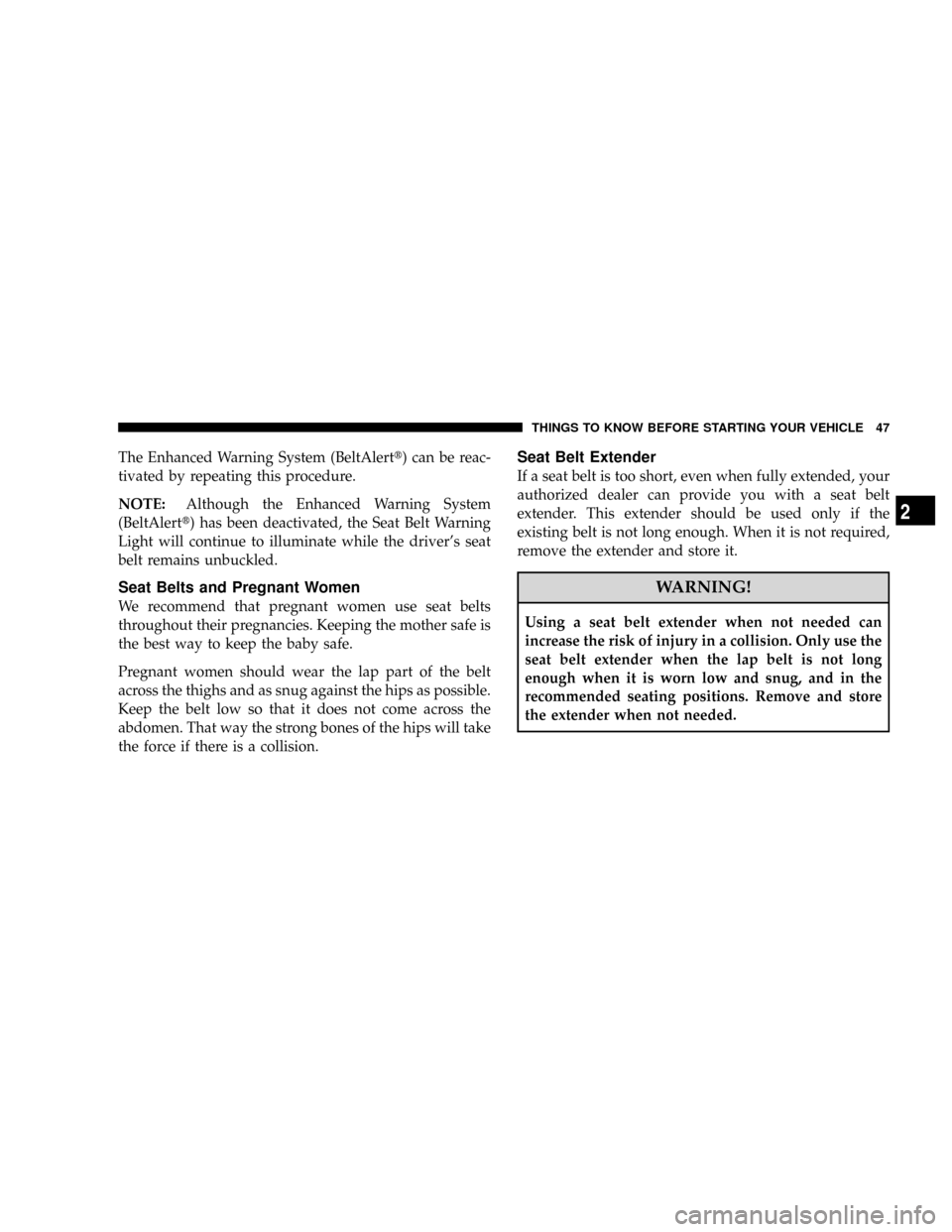 DODGE RAM 3500 DIESEL 2008 3.G Owners Manual The Enhanced Warning System (BeltAlertt) can be reac-
tivated by repeating this procedure.
NOTE:Although the Enhanced Warning System
(BeltAlertt) has been deactivated, the Seat Belt Warning
Light will DODGE RAM 3500 DIESEL 2008 3.G Owners Manual The Enhanced Warning System (BeltAlertt) can be reac-
tivated by repeating this procedure.
NOTE:Although the Enhanced Warning System
(BeltAlertt) has been deactivated, the Seat Belt Warning
Light will