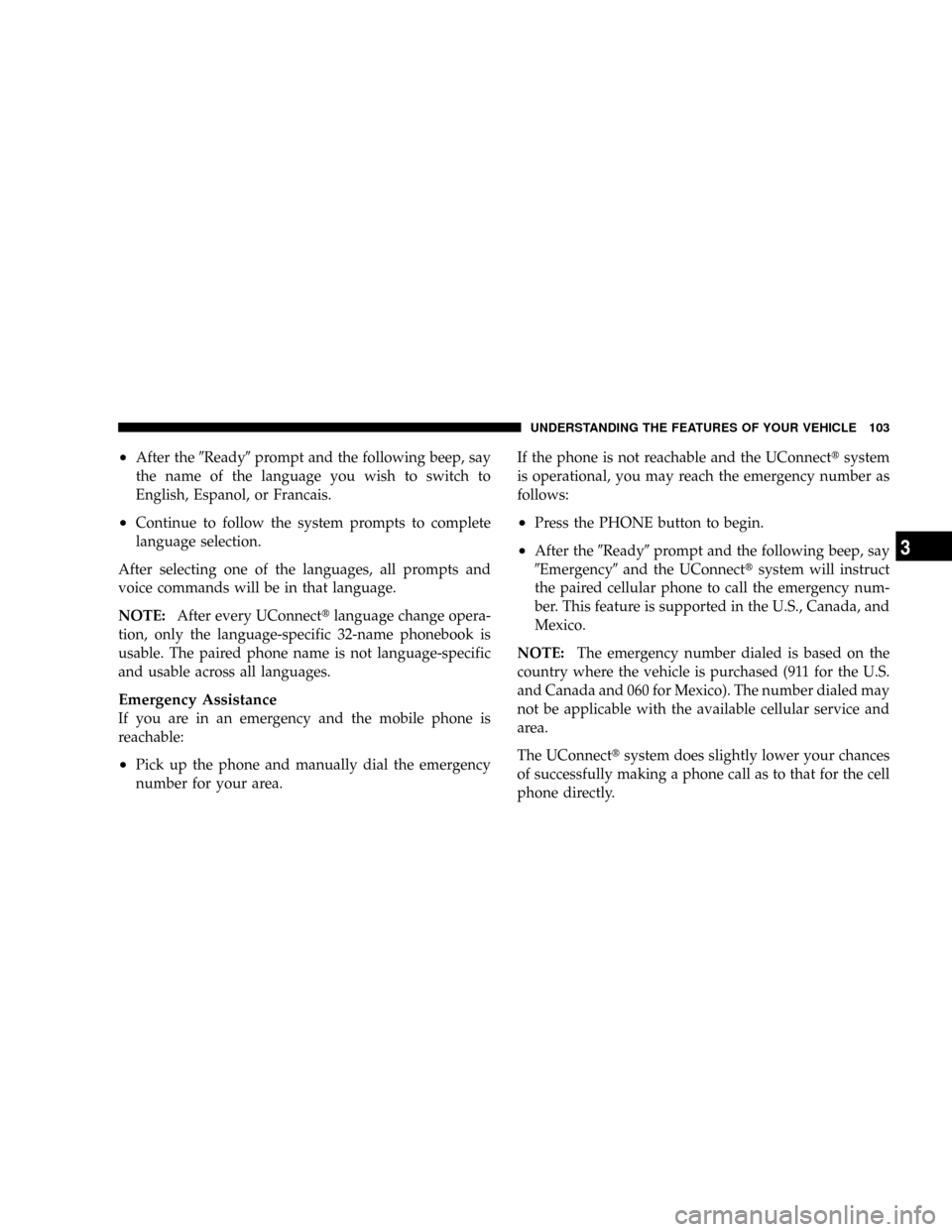 DODGE RAM 3500 GAS 2008 3.G Owners Manual ²After the9Ready9prompt and the following beep, say
the name of the language you wish to switch to
English, Espanol, or Francais.
²Continue to follow the system prompts to complete
language selectio