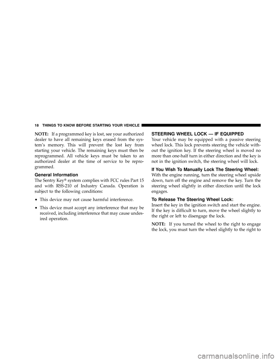 DODGE RAM 3500 GAS 2008 3.G Owners Manual NOTE:If a programmed key is lost, see your authorized
dealer to have all remaining keys erased from the sys-
tems memory. This will prevent the lost key from
starting your vehicle. The remaining keys DODGE RAM 3500 GAS 2008 3.G Owners Manual NOTE:If a programmed key is lost, see your authorized
dealer to have all remaining keys erased from the sys-
tems memory. This will prevent the lost key from
starting your vehicle. The remaining keys