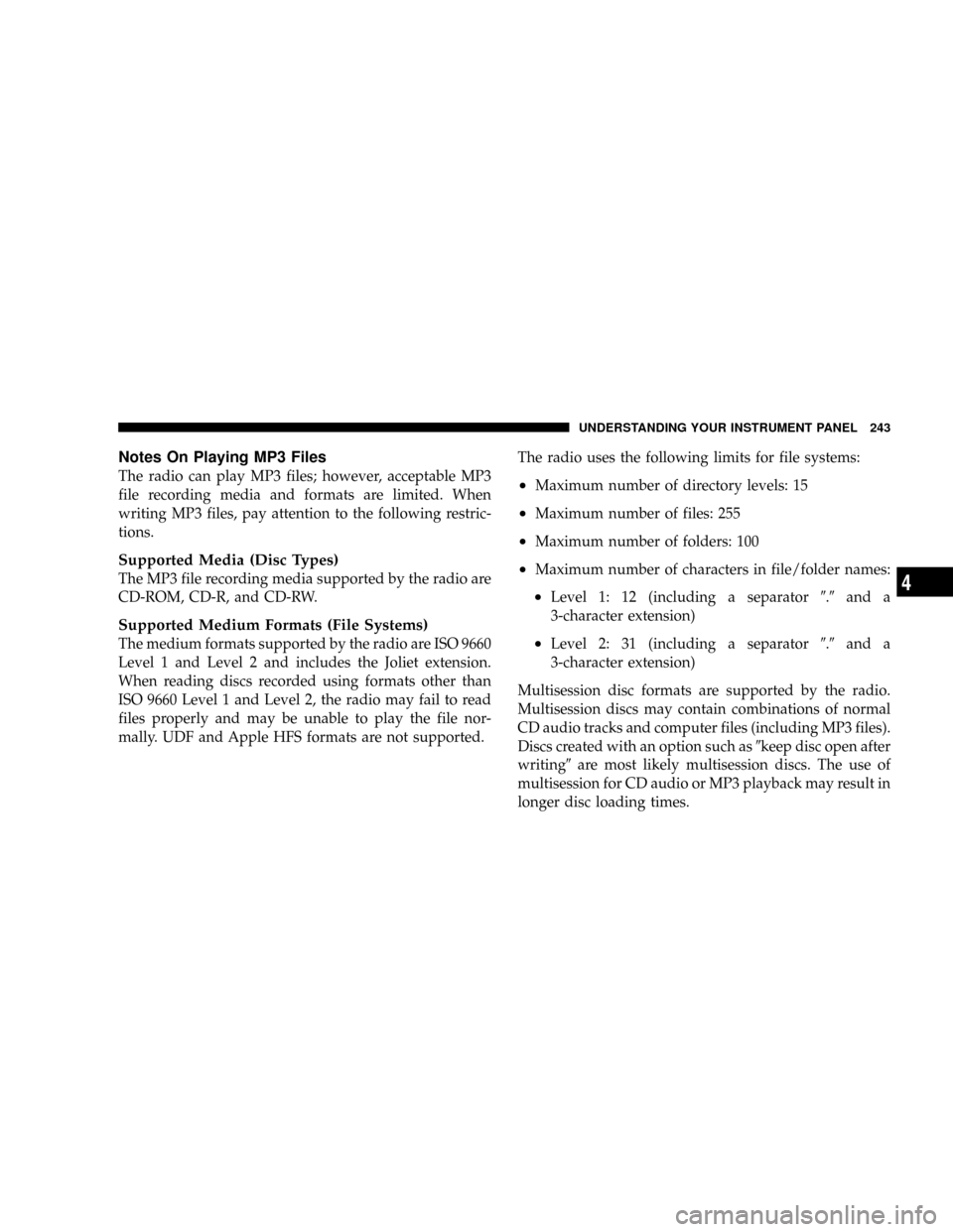 DODGE RAM 3500 GAS 2008 3.G Owners Manual Notes On Playing MP3 Files
The radio can play MP3 files; however, acceptable MP3
file recording media and formats are limited. When
writing MP3 files, pay attention to the following restric-
tions.
Su