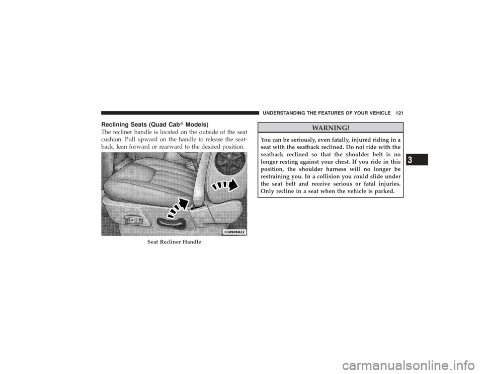 DODGE RAM 2500 DIESEL 2009 4.G Owners Manual Reclining Seats (Quad CabModels)The recliner handle is located on the outside of the seat
cushion. Pull upward on the handle to release the seat-
back, lean forward or rearward to the desired positio