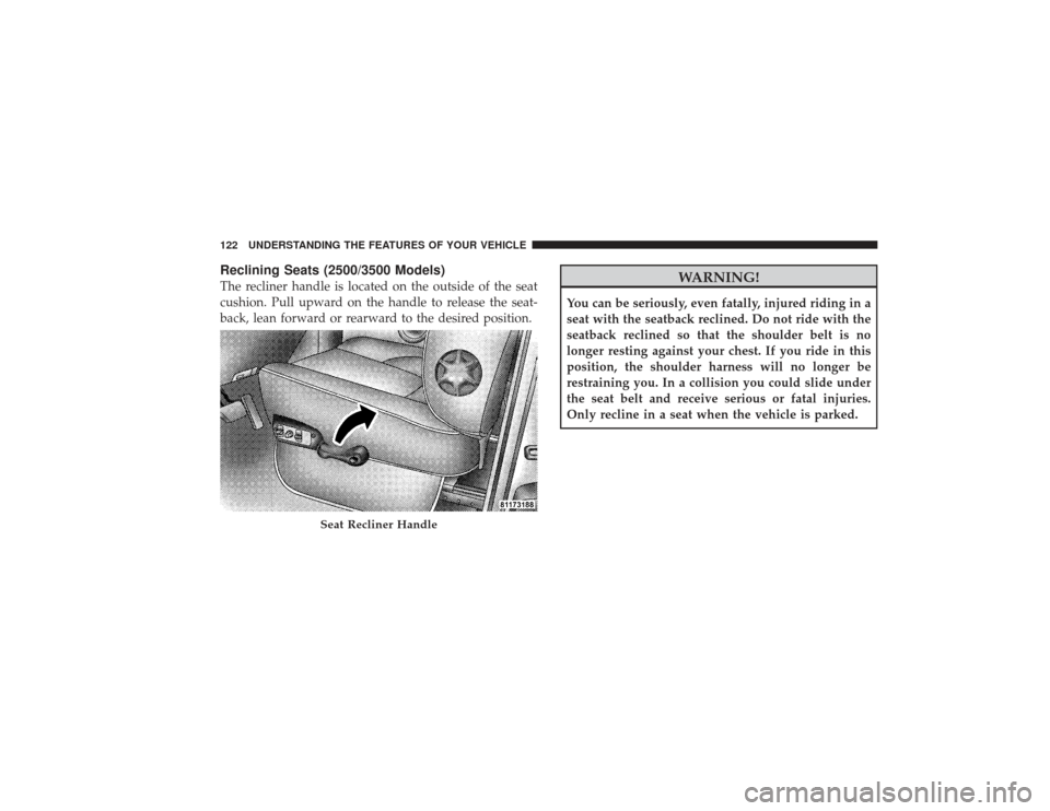 DODGE RAM 2500 DIESEL 2009 4.G Owners Manual Reclining Seats (2500/3500 Models)The recliner handle is located on the outside of the seat
cushion. Pull upward on the handle to release the seat-
back, lean forward or rearward to the desired positi