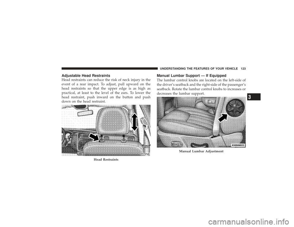 DODGE RAM 2500 DIESEL 2009 4.G Owners Manual Adjustable Head RestraintsHead restraints can reduce the risk of neck injury in the
event of a rear impact. To adjust, pull upward on the
head restraints so that the upper edge is as high as
practical
