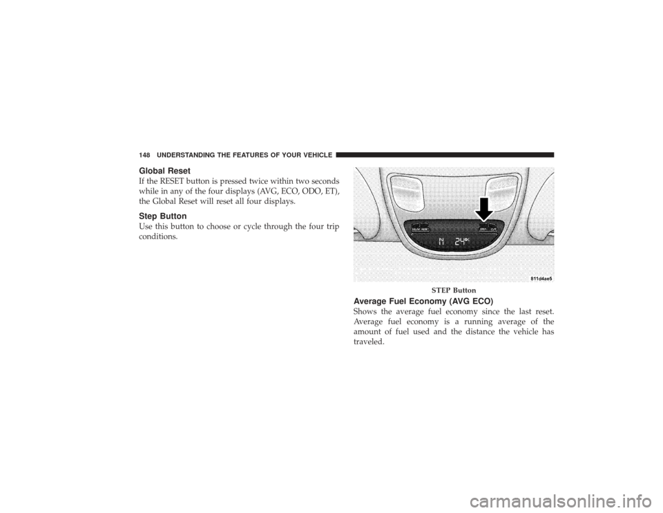DODGE RAM 3500 DIESEL 2009 4.G Owners Manual Global ResetIf the RESET button is pressed twice within two seconds
while in any of the four displays (AVG, ECO, ODO, ET),
the Global Reset will reset all four displays.Step ButtonUse this button to c