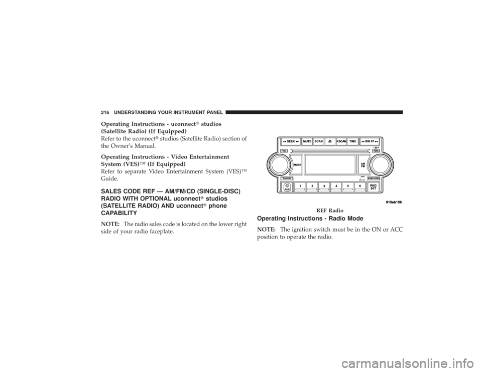 DODGE RAM 2500 DIESEL 2009 4.G Owners Manual Operating Instructions - uconnectstudios
(Satellite Radio) (If Equipped)Refer to the uconnect studios (Satellite Radio) section of
the Owner’s Manual.Operating Instructions - Video Entertainment
S