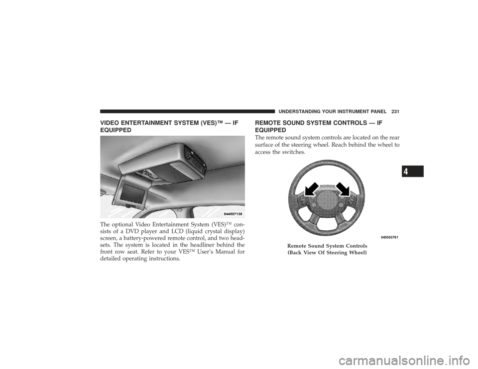 DODGE RAM 3500 DIESEL 2009 4.G Owners Manual VIDEO ENTERTAINMENT SYSTEM (VES)™ — IF
EQUIPPEDThe optional Video Entertainment System (VES)™ con-
sists of a DVD player and LCD (liquid crystal display)
screen, a battery-powered remote control